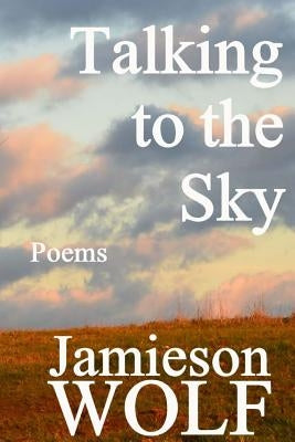 Talking to the Sky by Wolf, Jamieson