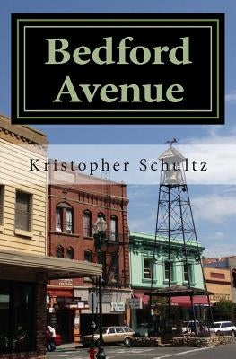Bedford Avenue: Incidents in a Small Town by Schultz, Kristopher