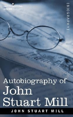 Autobiography of John Stuart Mill by Mill, John Stuart