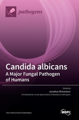 Candida albicans A Major Fungal Pathogen of Humans by Richardson, Jonathan