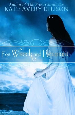 For Wreck and Remnant by Ellison, Kate Avery