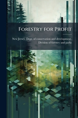 Forestry for Profit by New Jersey Dept of Conservation and de