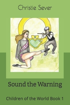 Sound the Warning: Children of the World Book 1 by Sever, Christie Ann