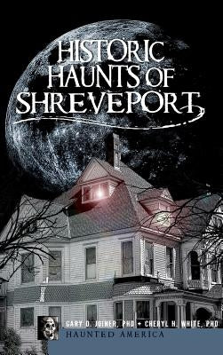 Historic Haunts of Shreveport by Joiner, Gary D.
