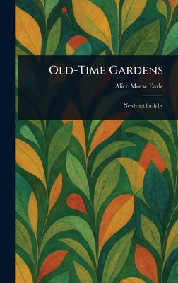Old-Time Gardens by Earle, Alice Morse