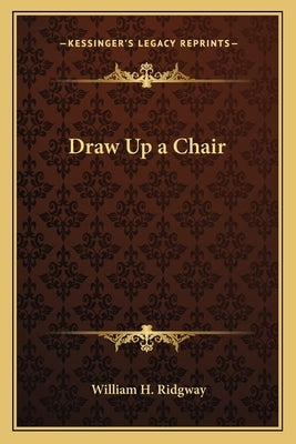 Draw Up a Chair by Ridgway, William H.