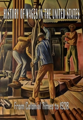 History of Wages in the United States from Colonial Times to 1928 by Bureau of Labor Statistics