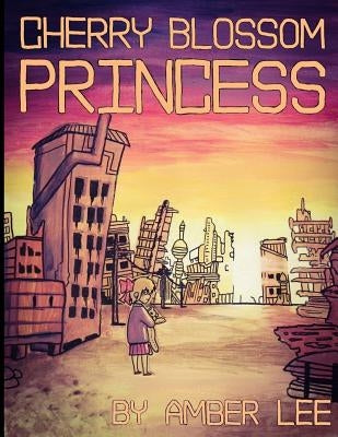 Cherry Blossom Princess: She was supposed to be a boy. by Lee, Amber Jungmin