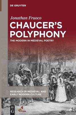 Chaucer's Polyphony: The Modern in Medieval Poetry by Fruoco, Jonathan