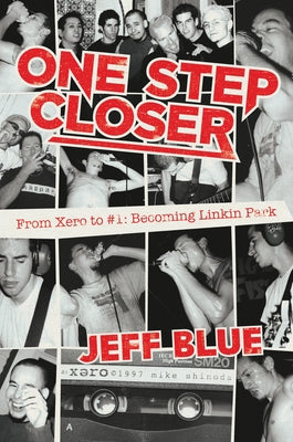 One Step Closer: From Xero to #1: Becoming Linkin Park by Blue, Jeff