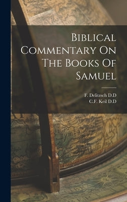 Biblical Commentary On The Books Of Samuel by D. D., C. F. Keil