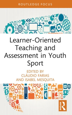 Learner-Oriented Teaching and Assessment in Youth Sport by Farias, Cláudio