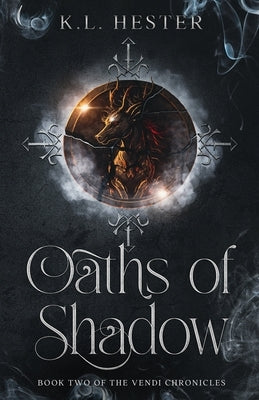 Oaths of Shadow: Book Two of the Vendi Chronicles by Hester, K. L.