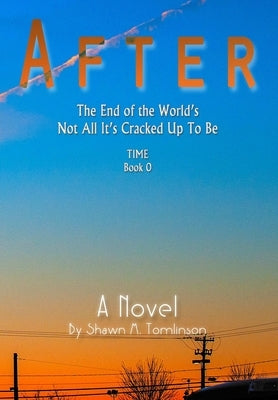 After: The End of the World's Not All It's Cracked Up To Be by Tomlinson, Shawn M.