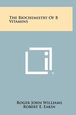 The Biochemistry Of B Vitamins by Williams, Roger John