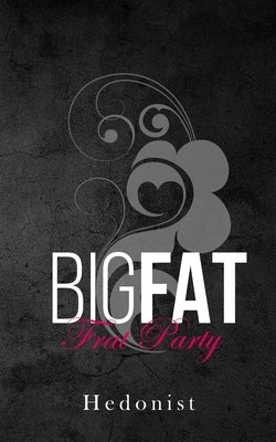 Big Fat Frat Party: A Fat Fetish/Feederism Story by Hedonist