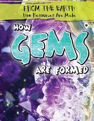 How Gems Are Formed by Keppeler, Jill
