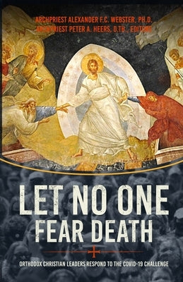 Let No One Fear Death: Orthodox Christian Leaders Respond to the Covid-19 Challenge by Webster, Alexander F. C.