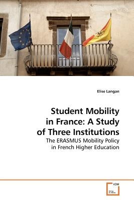 Student Mobility in France: A Study of Three Institutions by Langan, Elise