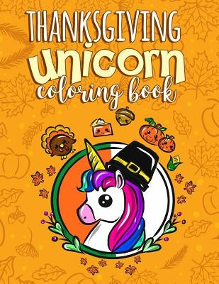 Thanksgiving Unicorn Coloring Book: A Magical Thanksgiving Activity Book for Girls Animal Coloring Book for Kids Ages 2-8 and Anyone Who Loves Unicorn by Clemens, Annie