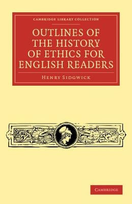 Outlines of the History of Ethics for English Readers by Sidgwick, Henry