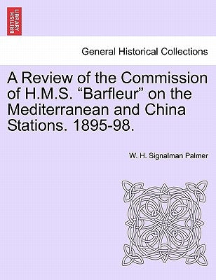 A Review of the Commission of H.M.S. Barfleur on the Mediterranean and China Stations. 1895-98. by Palmer, W. H. Signalman