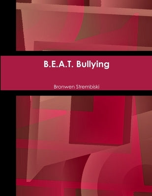 B.E.A.T. Bullying by Strembiski, Bronwen