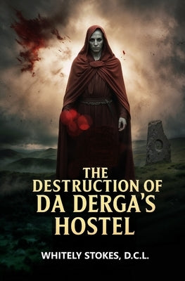 The Destruction of Da Derga's Hostel by Stokes, D. C. L. Whitely