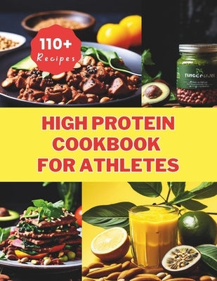 High Protein Cookbook for Athletes: 110+ Recipes Essential Nutrition for Vegan Athletes and Fitness Enthusiasts by Robinson, Daisy