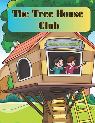 The Tree House Club: Children Story Book About Tree House Adventure by D, Baby