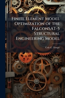 Finite Element Model Optimization of the FalconSAT-5 Structural Engineering Model by Doupe, Cole C.
