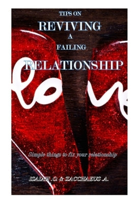 Tips on Reviving a Failing Relationship: Simple things to fix your relationship by A, Zacchaeus