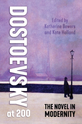 Dostoevsky at 200: The Novel in Modernity by Bowers, Katherine