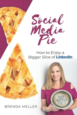 Social Media Pie: How to Enjoy a Bigger Slice of the LinkedIn Pie by Meller, Brenda
