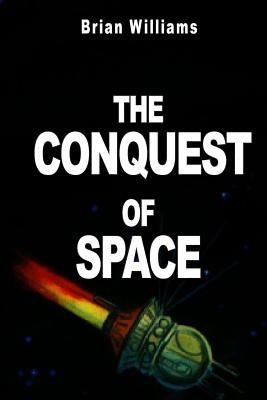 The Conquest of Space: Rockets and Space Travel by Williams, Brian