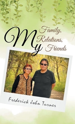 My Family, My Relations, My Friends by Turner, Frederick John