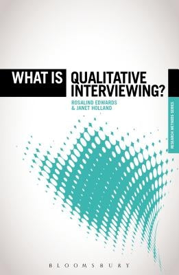 What Is Qualitative Interviewing? by Edwards, Rosalind