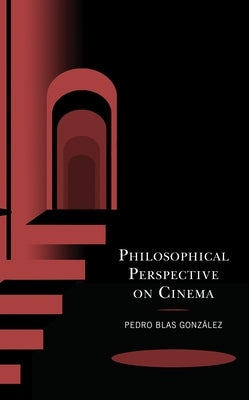 Philosophical Perspective on Cinema by González, Pedro Blas
