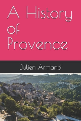 A History of Provence by Armand, Julien
