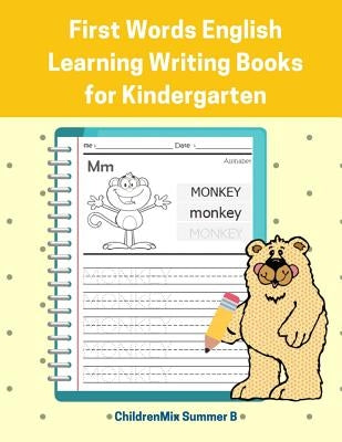 First Words English Learning Writing Books for Kindergarten: Easy and Fun Practice Reading, Tracing and Writing Prompts for Basic Vocabulary Activity by Summer B., Childrenmix