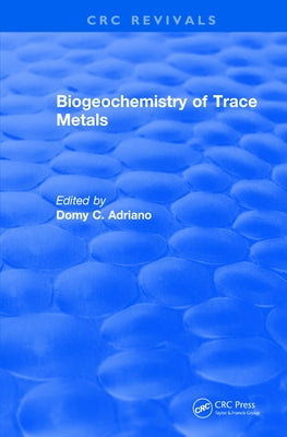 Biogeochemistry of Trace Metals: Advances In Trace Substances Research by Adriano, Domy C.