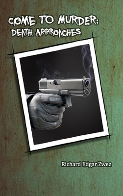 Come to Murder: Death Approaches by Zwez, Richard Edgar
