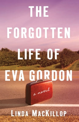 The Forgotten Life of Eva Gordon by MacKillop, Linda