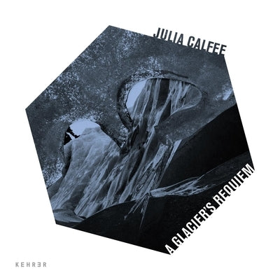 A Glacier's Requiem by Calfee, Julia
