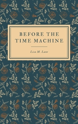 Before the Time Machine by Lane, Lisa M.