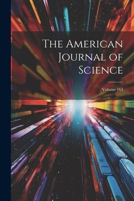 The American Journal of Science; Volume 163 by Anonymous