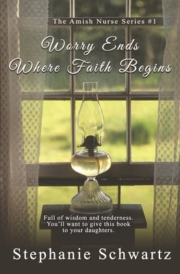 Worry Ends Where Faith Begins: An Amish Romance by Schwartz, Stephanie