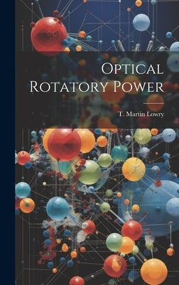 Optical Rotatory Power by Lowry, T. Martin