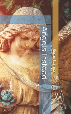 Angels Instead by Larmon, Susan