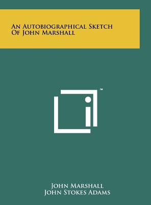 An Autobiographical Sketch Of John Marshall by Marshall, John